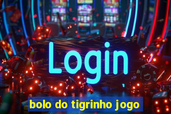 bolo do tigrinho jogo